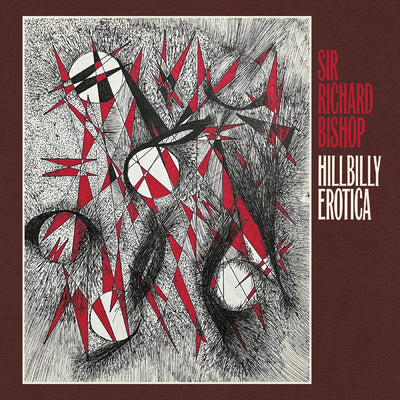 Sir Richard Bishop Hillbilly Erotica